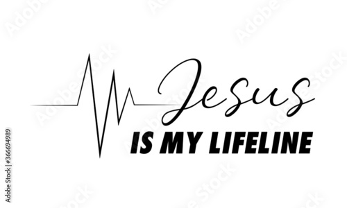 Jesus is my lifeline, Christian faith, Typography for print or use as poster, card, flyer or  T Shirt 