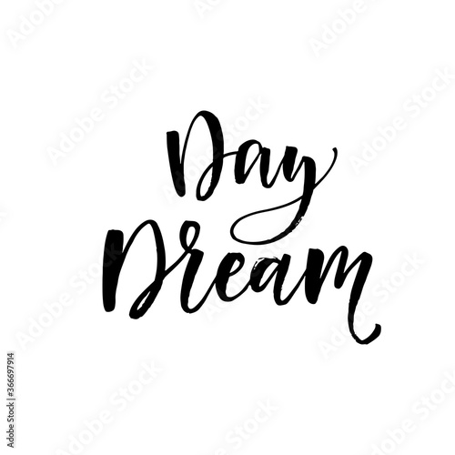 Day dream ink brush vector lettering. Modern slogan handwritten vector calligraphy. Black paint lettering isolated on white background. Postcard, greeting card, t shirt decorative print.