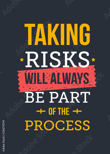 Taking Risks will always be part of the process. Inspirational and motivational typography quote for your designs: t-shirts, bags, posters, invitations, cards, etc.