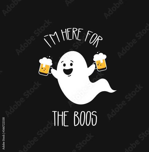 I am here for the Boos. Funny ghost with beer. Halloween party. Vector