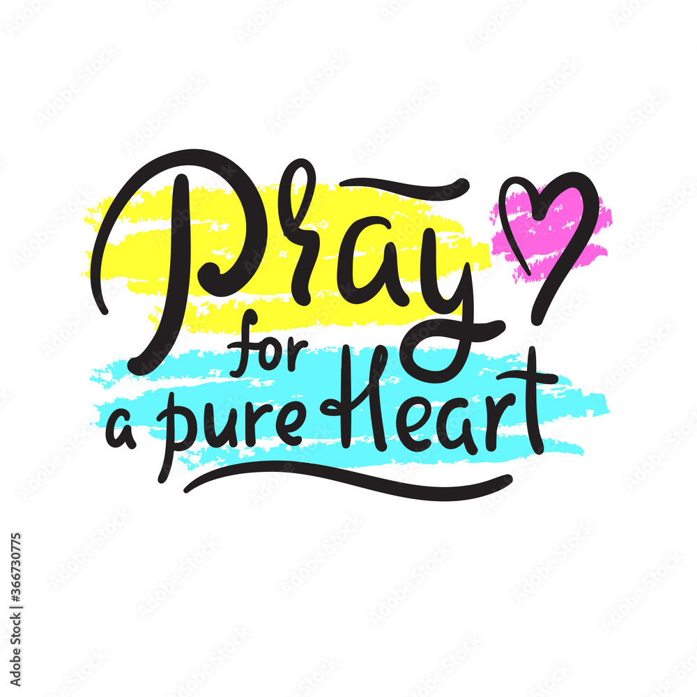 Pray for a pure heart - inspire motivational religious quote. Hand drawn beautiful lettering. Print for inspirational poster, t-shirt, bag, cups, card, flyer, sticker, badge. Cute funny vector Pray for a pure heart - inspire motivational religious quote. Hand drawn beautiful lettering. Print for inspirational poster, t-shirt, bag, cups, card, flyer, sticker, badge. Cute funny vector