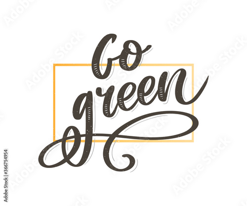 Go Green Creative Eco Vector Concept. Nature Friendly Brush Pen Lettering Composition On Distressed Background