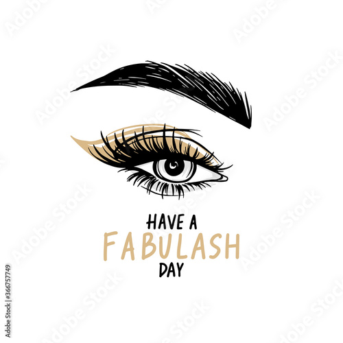 Beautiful eye with long black lashes, Golden eyeshadow, brows. Have a fabulash day - Vector Handwritten quote.