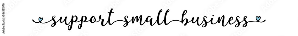 Hand sketched SUPPORT SMALL BUSINESS quote as ad, web banner. Lettering for banner, header, advertisement, announcement. Hand sketched SUPPORT SMALL BUSINESS quote as ad, web banner. Lettering for banner, header, advertisement, announcement.