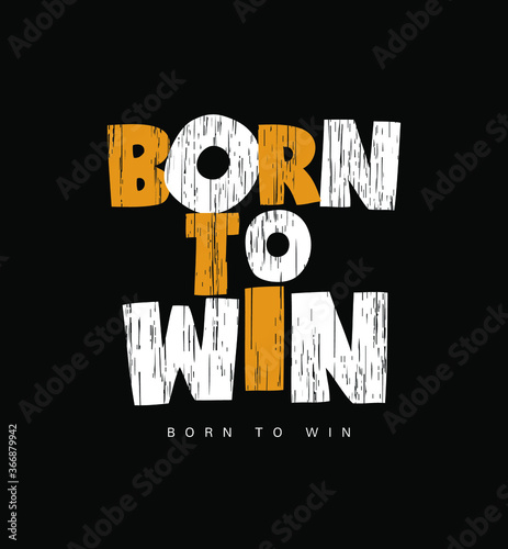 Born to win typography tee shirt design graphic, vector illustration for print. 
