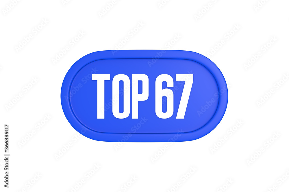 Top 67 sign in blue color isolated on white background, 3d illustration.