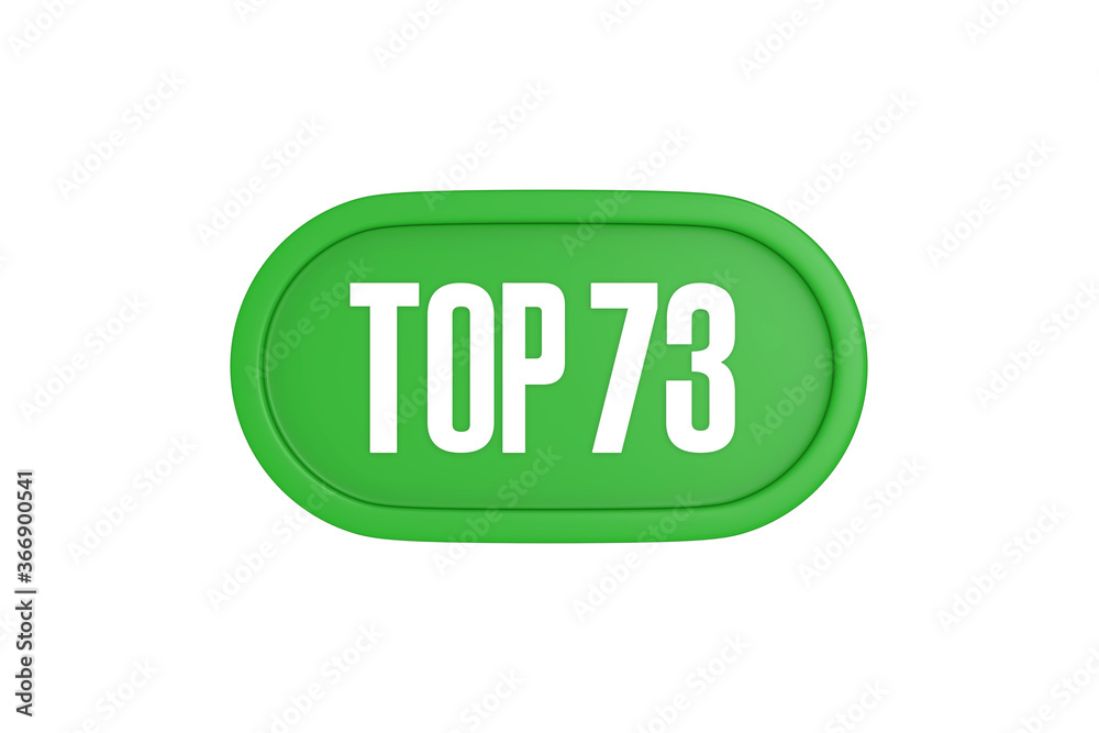 Top 73 sign in green color isolated on white background, 3d illustration. Top 73 sign in green color isolated on white background, 3d illustration.