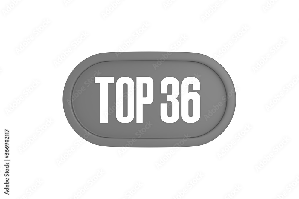 Top 36 sign in grey color isolated on white background, 3d illustration. Top 36 sign in grey color isolated on white background, 3d illustration.
