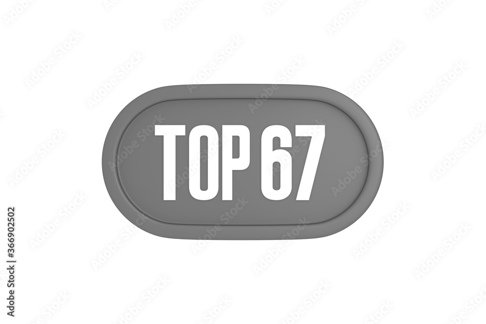 Top 67 sign in grey color isolated on white background, 3d illustration. Top 67 sign in grey color isolated on white background, 3d illustration.