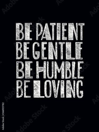 Bible verses art: Be Patient, Be Gentle, Be Humble, Be Loving. Ephesians 4:2-3. Interior poster. Textured modern chalk lettering. Black and White.