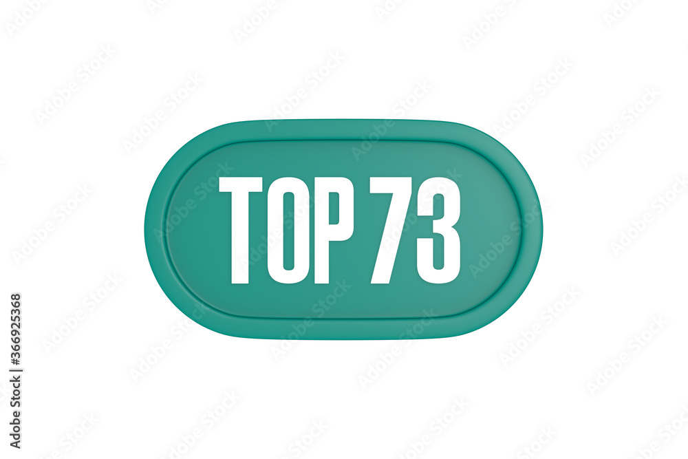 Top 73 sign in teal color isolated on white color background, 3d illustration. Top 73 sign in teal color isolated on white color background, 3d illustration.
