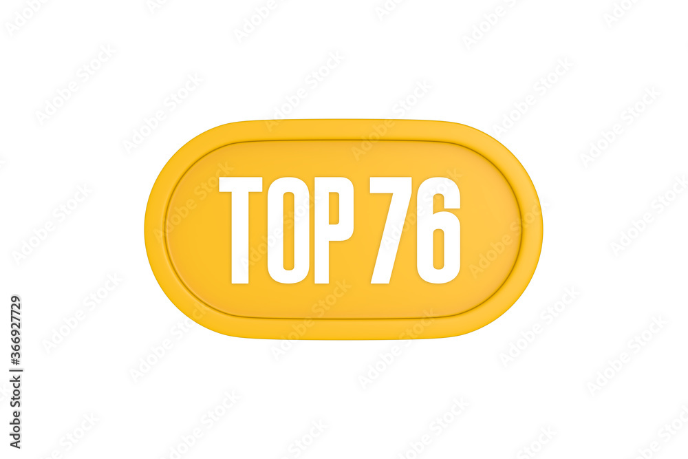 Top 76 sign in yellow color isolated on white color background, 3d illustration Top 76 sign in yellow color isolated on white color background, 3d illustration