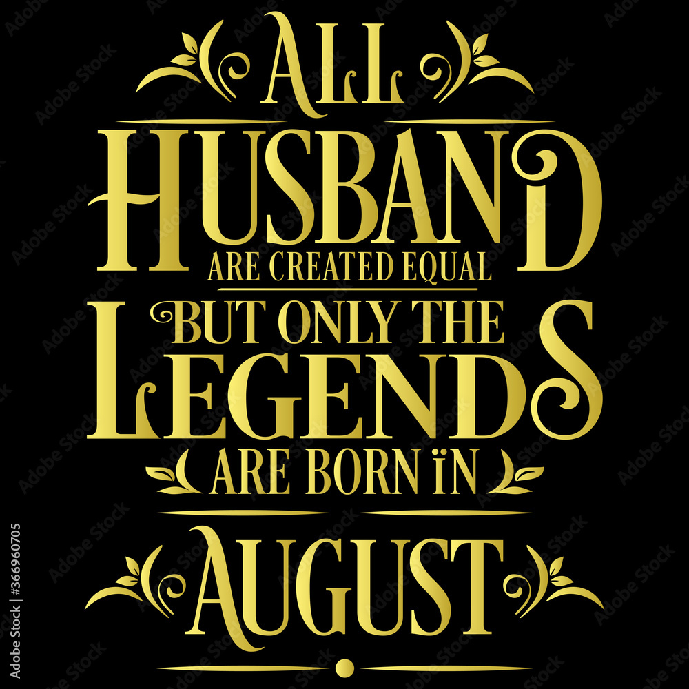 Fototapeta premium All Husband are equal but legends are born in August : Birthday Vector