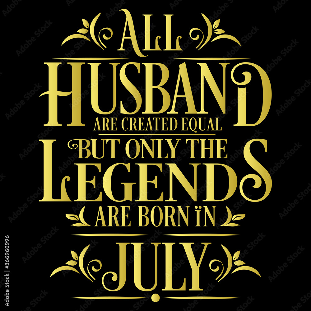 All Husband are equal but legends are born in July : Birthday Vector All Husband are equal but legends are born in July : Birthday Vector