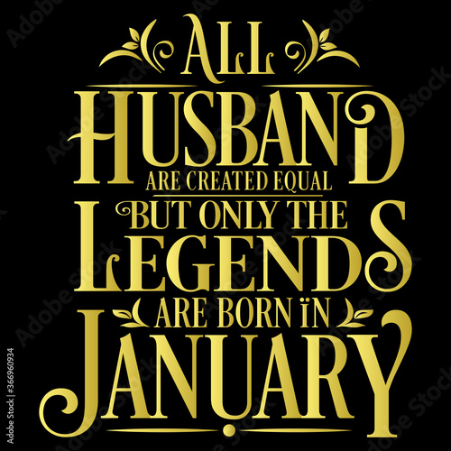 All Husband are equal but legends are born in January : Birthday Vector
