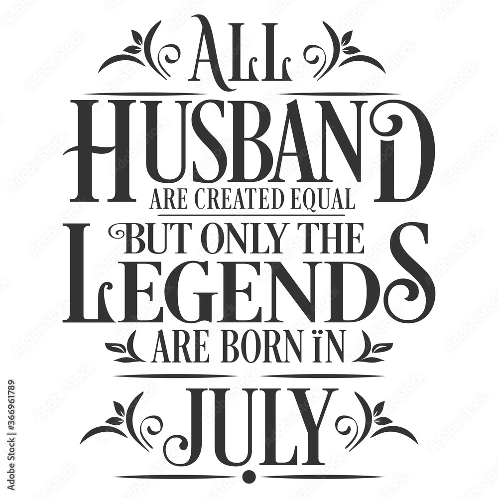 All Husband are equal but legends are born in July : Birthday Vector