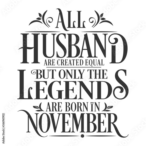 All Husband are equal but legends are born in November   Birthday Vector