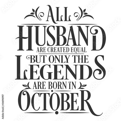All Husband are equal but legends are born in October : Birthday Vector