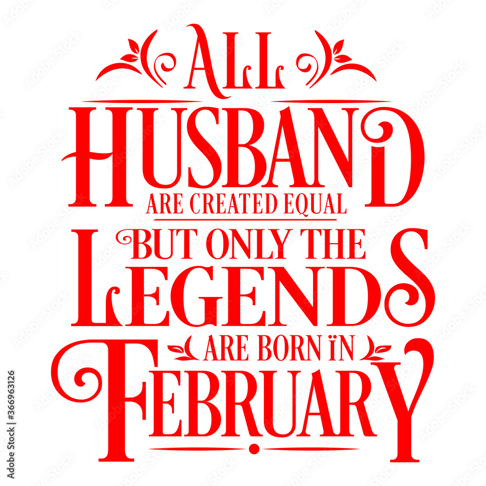 All Husband are equal but legends are born in February  : Birthday Vector