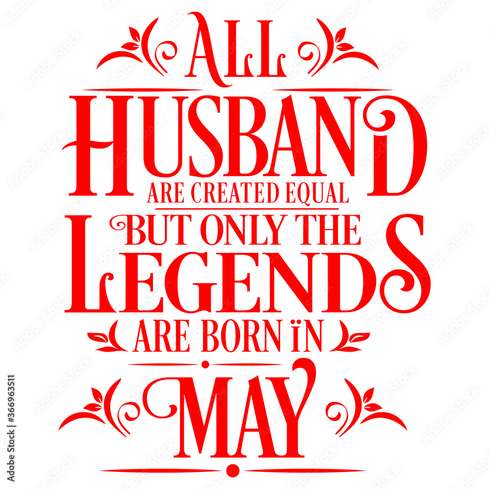 All Husband are equal but legends are born in May  : Birthday Vector