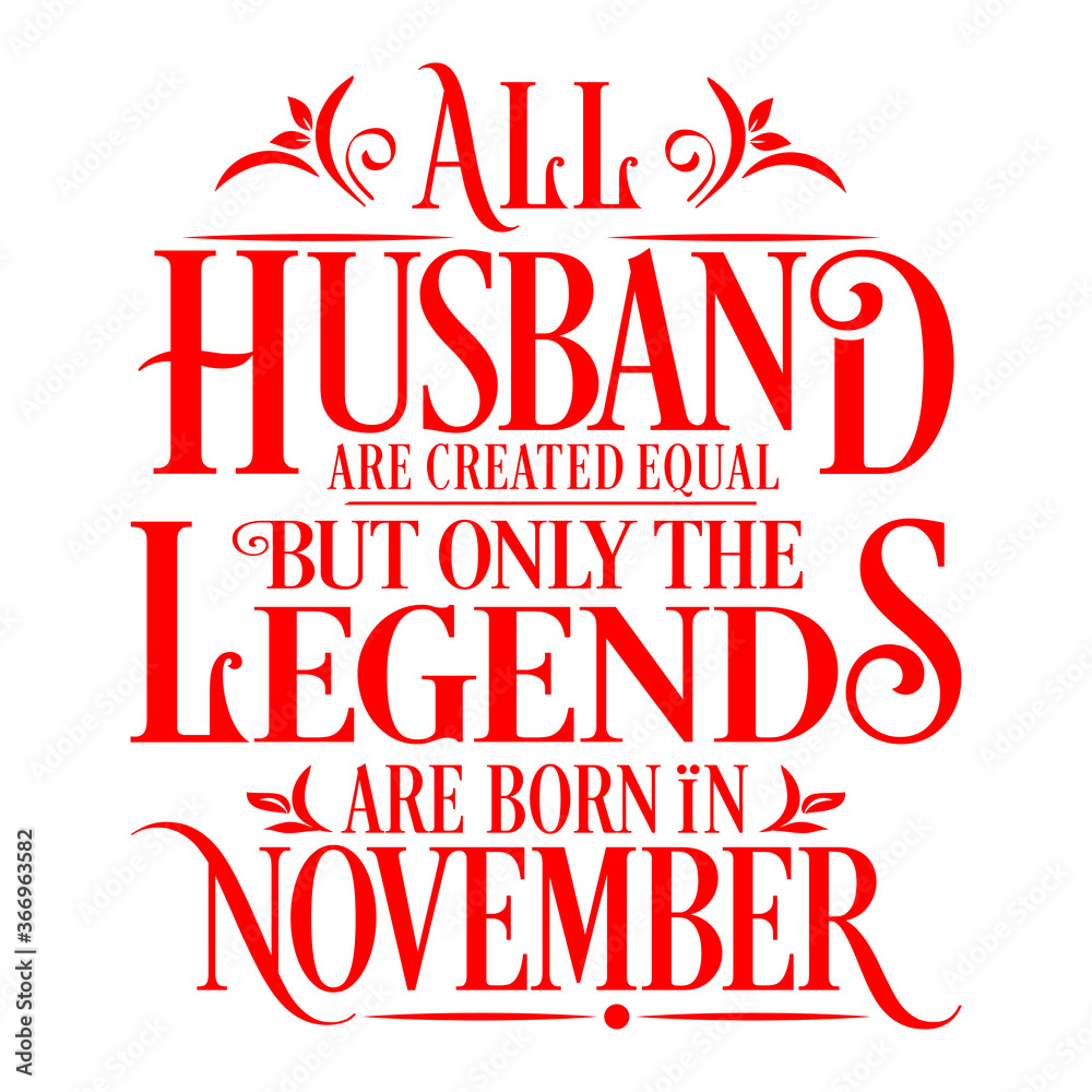 All Husband are equal but legends are born in November  : Birthday Vector