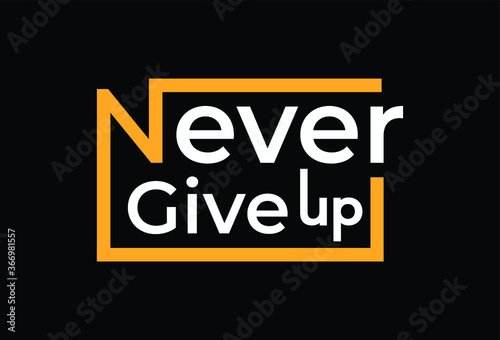 Never give up t-shirt design template. Ready to print for apparel, poster, illustration. Modern, simple,t shirt vector.