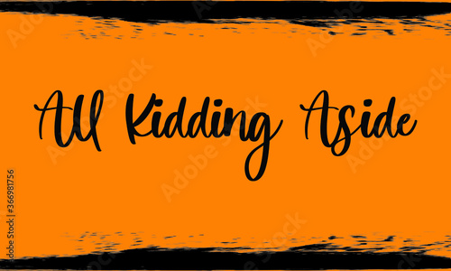 All Kidding Aside Brush Calligraphy Handwritten Typography Text on
Dark Yellow Background