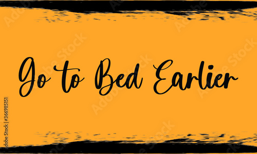 Go to Bed Earlier Modern Typography Handwritten Calligraphy 
Black Color Text On Yellow Background