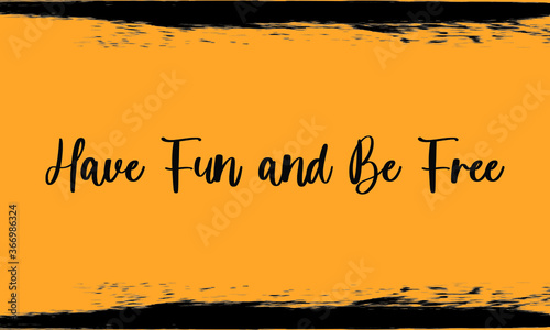 Have Fun and Be Free Modern Typography Handwritten Calligraphy 
Black Color Text On Yellow Background