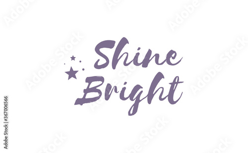Shine bright quote lettering. Calligraphy inspiration graphic design typography element. Cute hand written vector sign letters.