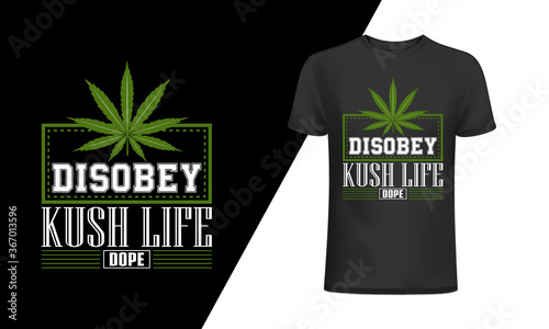 Disobey kush life dope t-shirt and 
apparel trendy design with simple typography, 
good for T-shirt graphics, posters, print, and other Print with marijuana for a t-shirt.