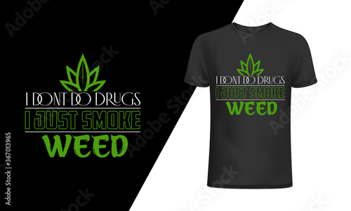 I don't do drugs I just smoke weed t-shirt and 
apparel trendy design with simple typography, 
good for T-shirt graphics, posters, print, and other Print with marijuana for a t-shirt. photo