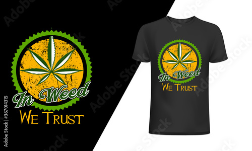 In Weed We Trust t-shirt and apparel trendy design with simple typography, 
good for T-shirt graphics, posters, print, and other Print with marijuana for a t-shirt. photo