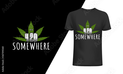 It's 420 somewhere t-shirt and apparel trendy design with simple typography, 
good for T-shirt graphics, posters, print, and other Print with marijuana for a t-shirt.