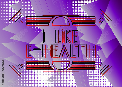 Art Deco I Like E-Health text. Decorative greeting card, sign with vintage letters.