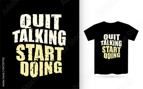 Quit talking start doing typography slogan t shirt
