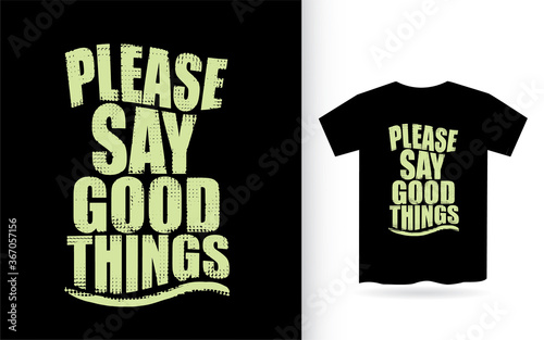 Please say good things typography for t shirt print