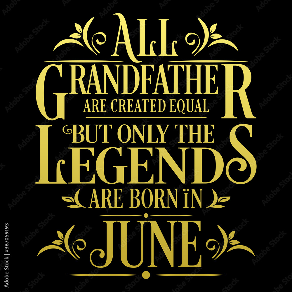 All Grandfather are equal but legends are born in June : Birthday Vector
