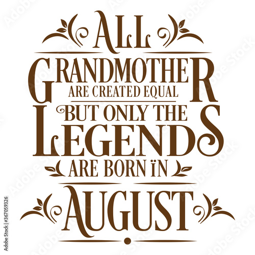 All Grandmother are equal but legends are born in August : Birthday Vector 