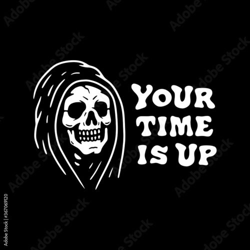 YOUR TIME IS UP GRIM REAPER WHITE BLACK BACKGROUND