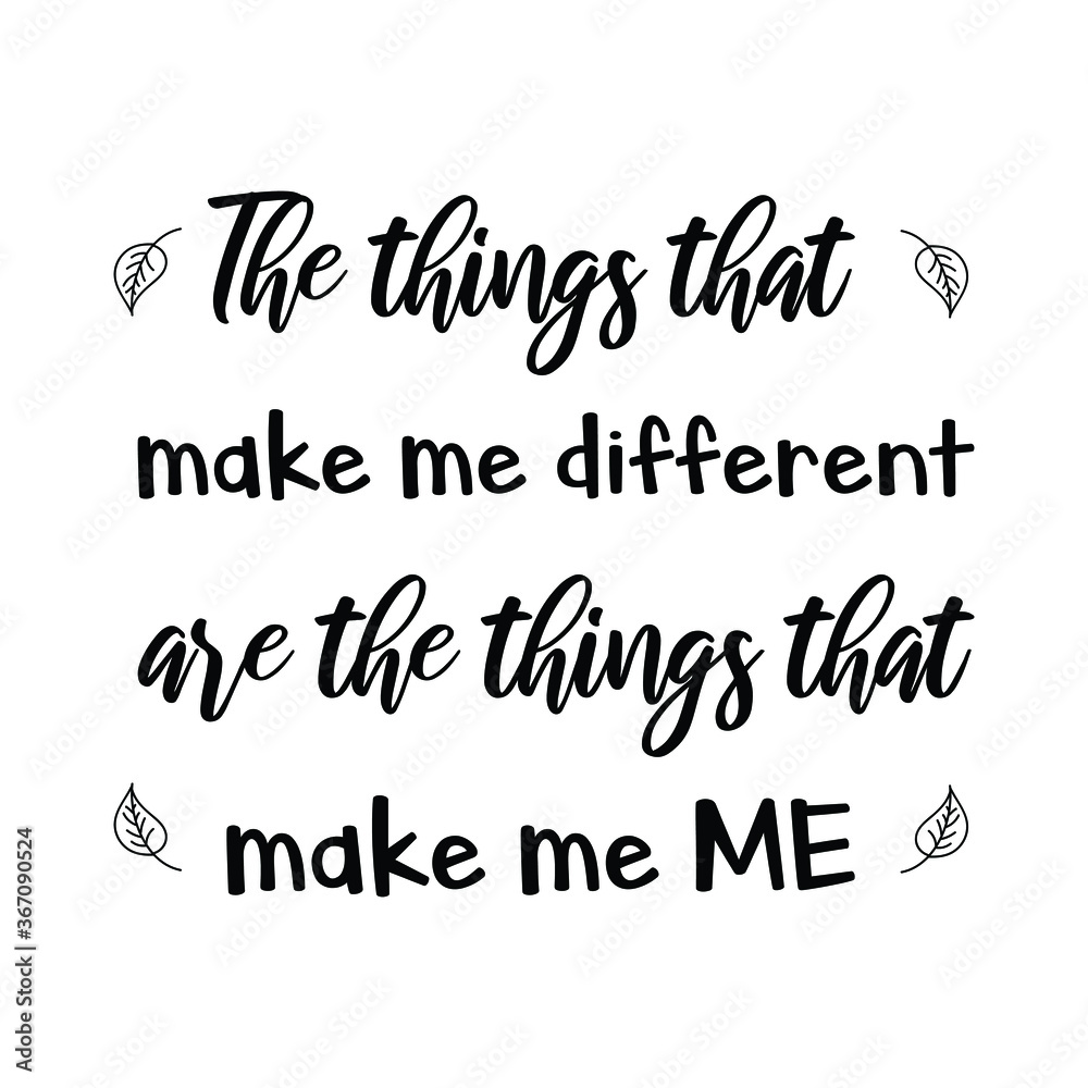  The things that make me different are the things that make me ME. Vector calligraphy quote
