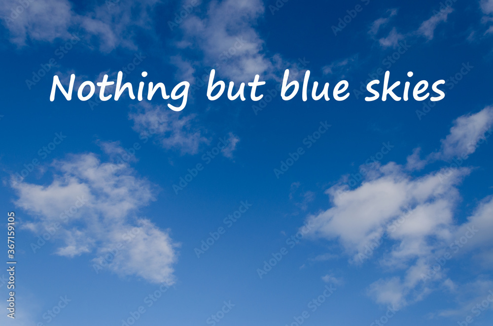 Nothing but blue skies Nothing but blue skies