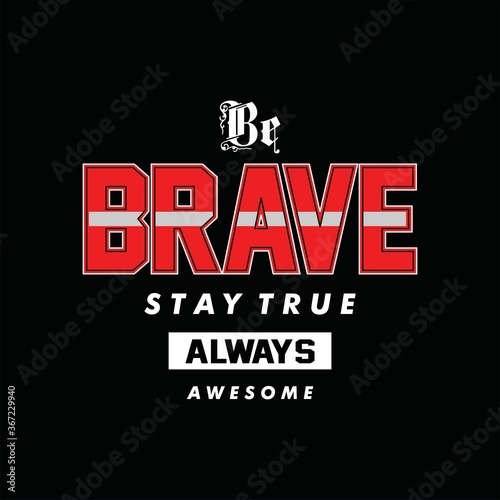 Be Brave, Stay True typography t shirt design graphic vector illustration style art