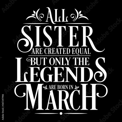All Sister are equal but legends are born in March: Birthday Vector 