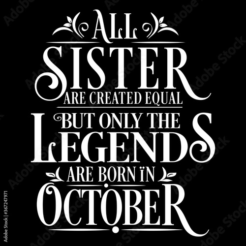 All Sister are equal but legends are born in October  Birthday Vector  