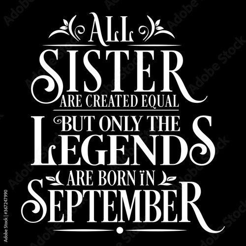 All Sister are equal but legends are born in September  Birthday Vector  