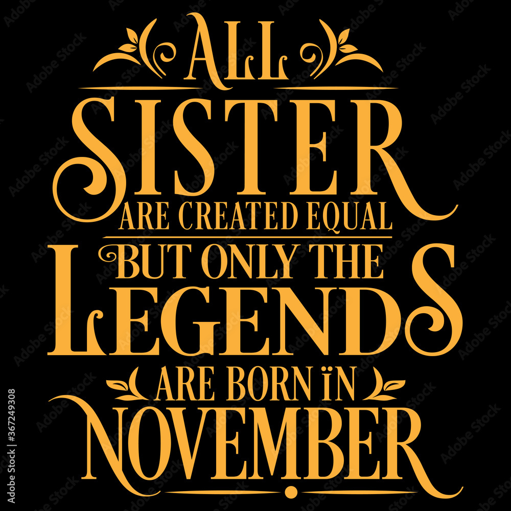 All Sister are equal but legends are born in November: Birthday Vector  