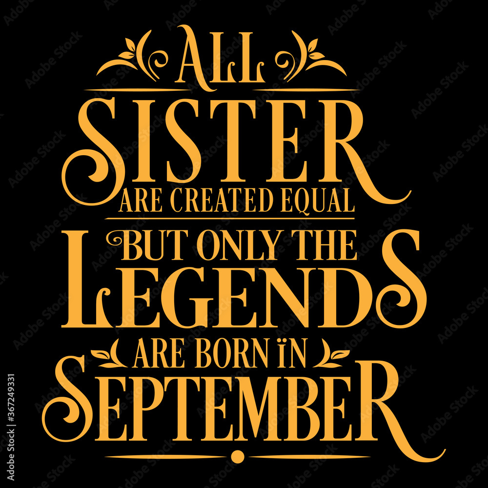 Obraz premium All Sister are equal but legends are born in September: Birthday Vector 