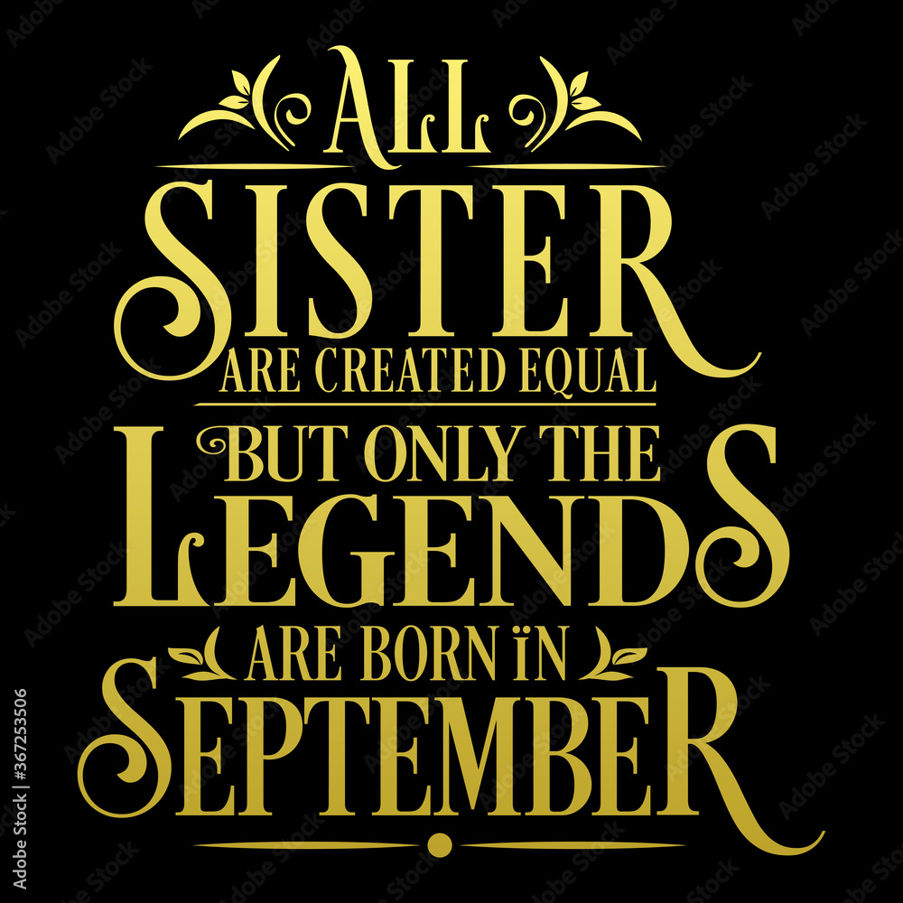 All Sister are equal but legends are born in September : Birthday Vector  