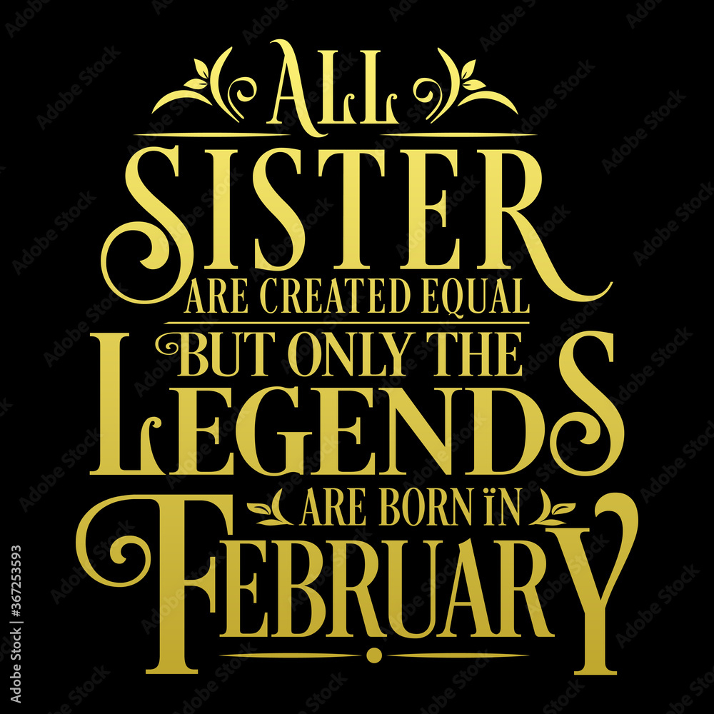 All Sister are equal but legends are born in February  : Birthday Vector  